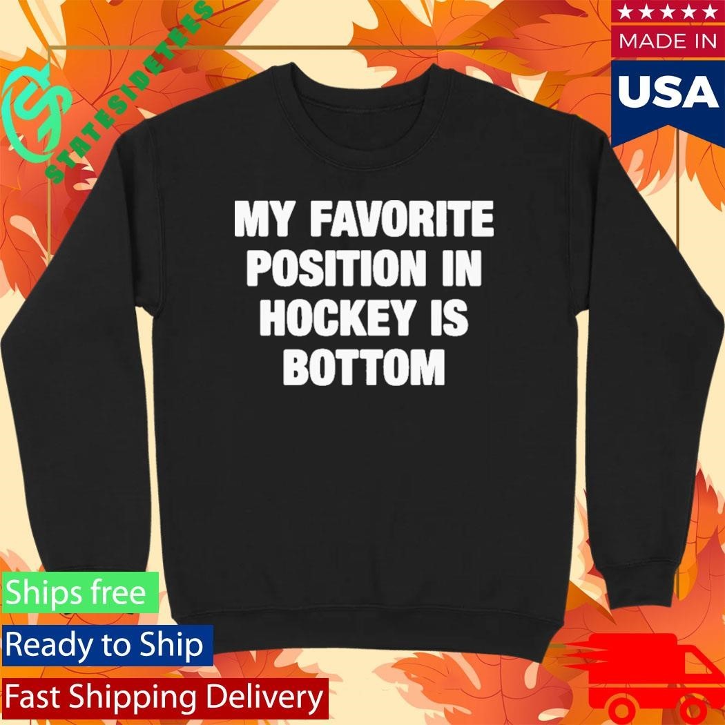 My Favorite Position In Hockey Is Bottom Shirt Unisex , , , Long Sleeve Tee