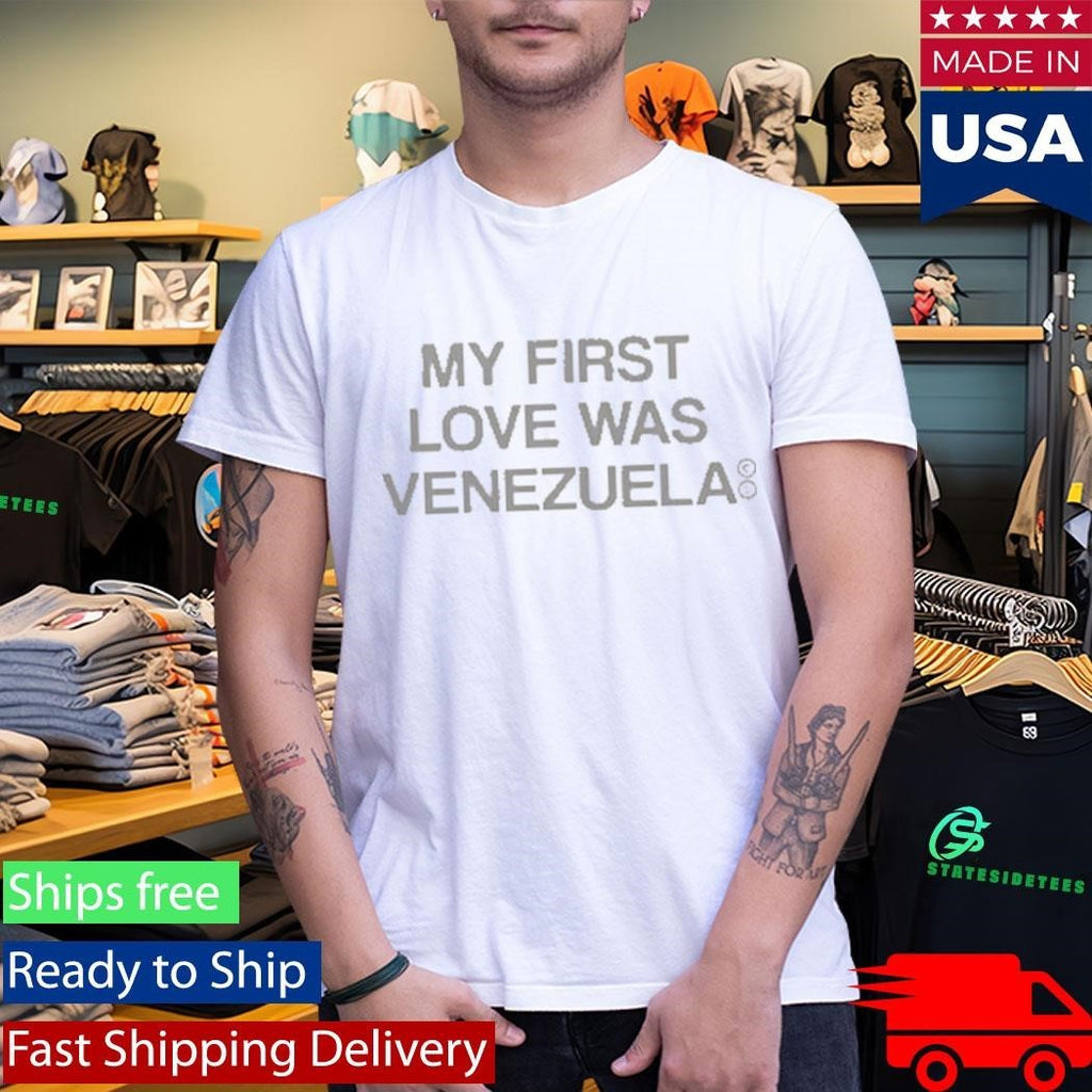 My First Love Was Venezuela Shirt Unisex , , , Long Sleeve Tee