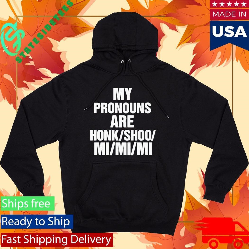 My Pronouns Are Honk Shoo Mi Mi Mi Shirt Unisex , , , Long Sleeve Tee