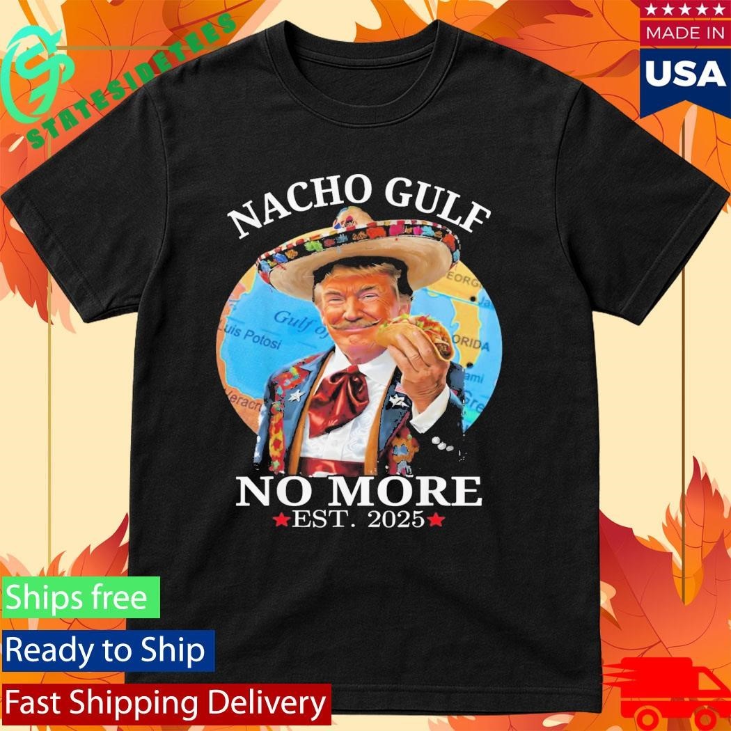 Nacho Gulf No More Trump Shirt Unisex , , , Long Sleeve Tee