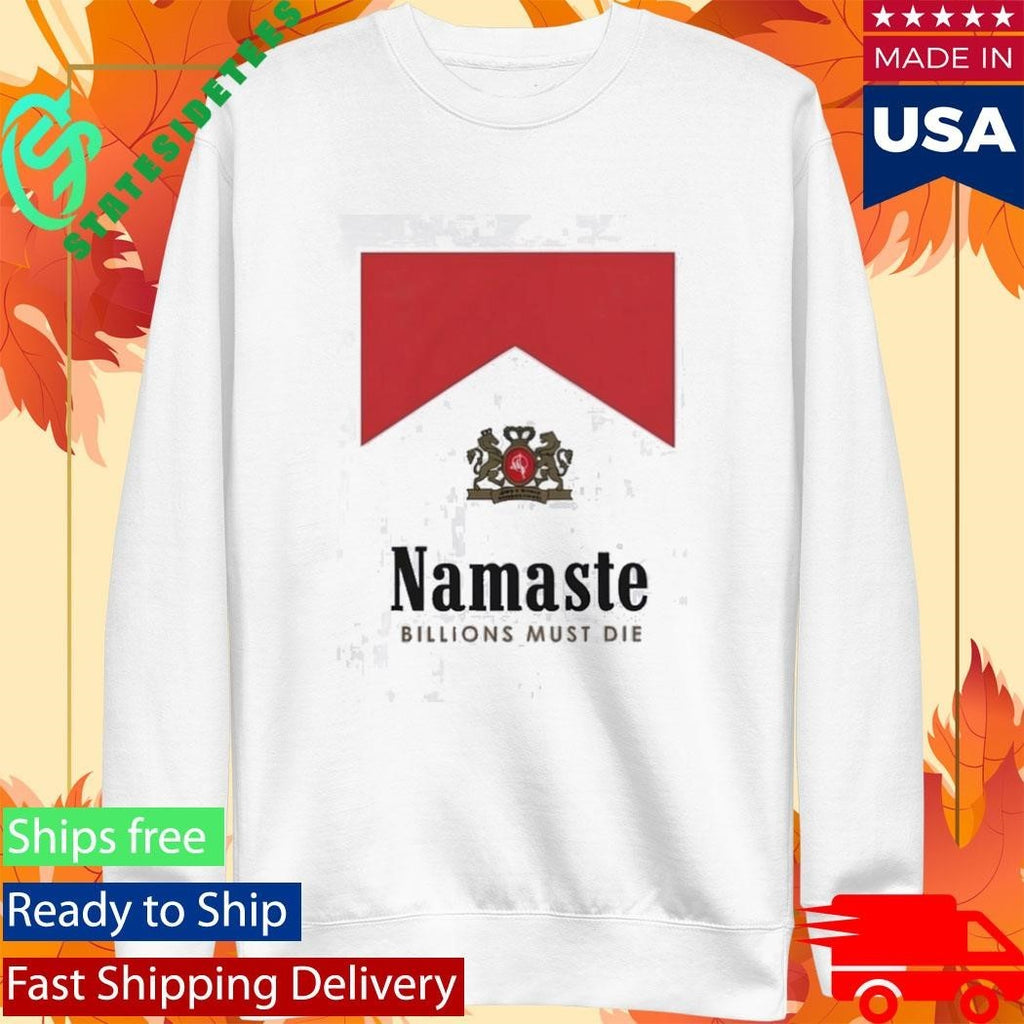 Namaste Billions Must Die Shirt Unisex , , , Long Sleeve Tee