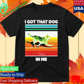 Nazgul I Got That Dog in Me Shirt Unisex , , , Long Sleeve Tee