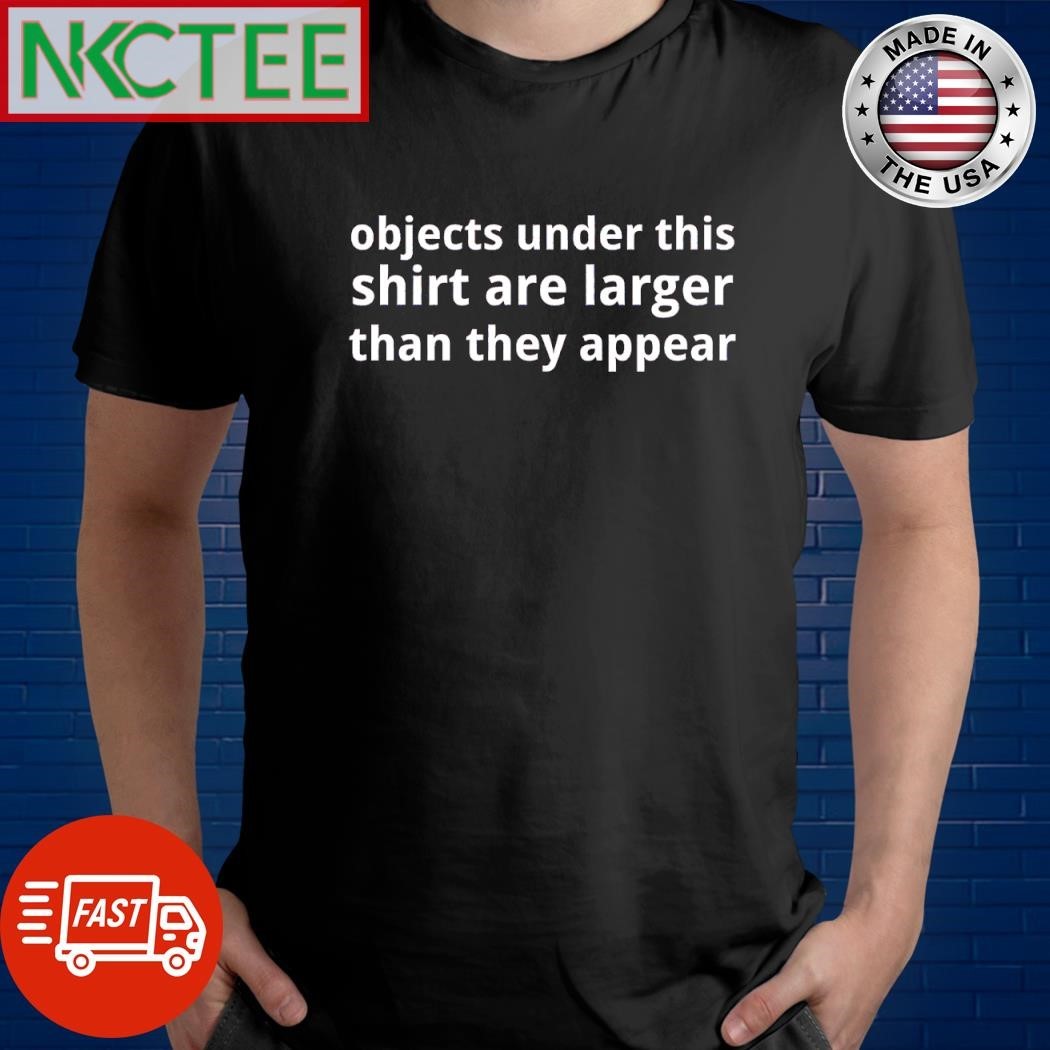 Objects under this shirt are larger than they appear shirt Unisex , , , Long Sleeve Tee