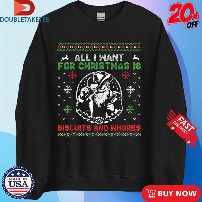 Official All I Want For Christmas Is Biscuits And Whores Ugly Western Cowboys Shirts Unisex , , , Long Sleeve Tee