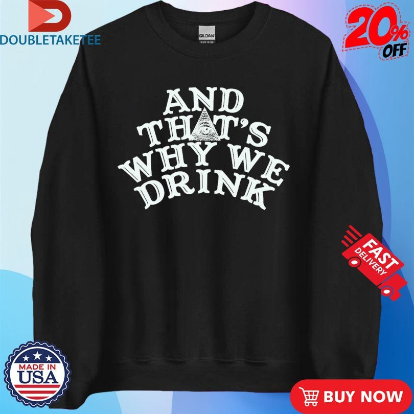 Official And That’s Why We Drink Logo Shirts Unisex , , , Long Sleeve Tee