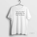 Official Are You Okay Absolutely Not But Im Funny