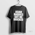 Official Asian Baddies Got Me Bricked Tee