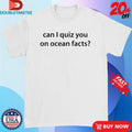 Official Can I Quiz You on Ocean Facts Shirts Unisex , , , Long Sleeve Tee