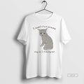 Official Cat I Didnt Fuck Around Why Am I Finding Out