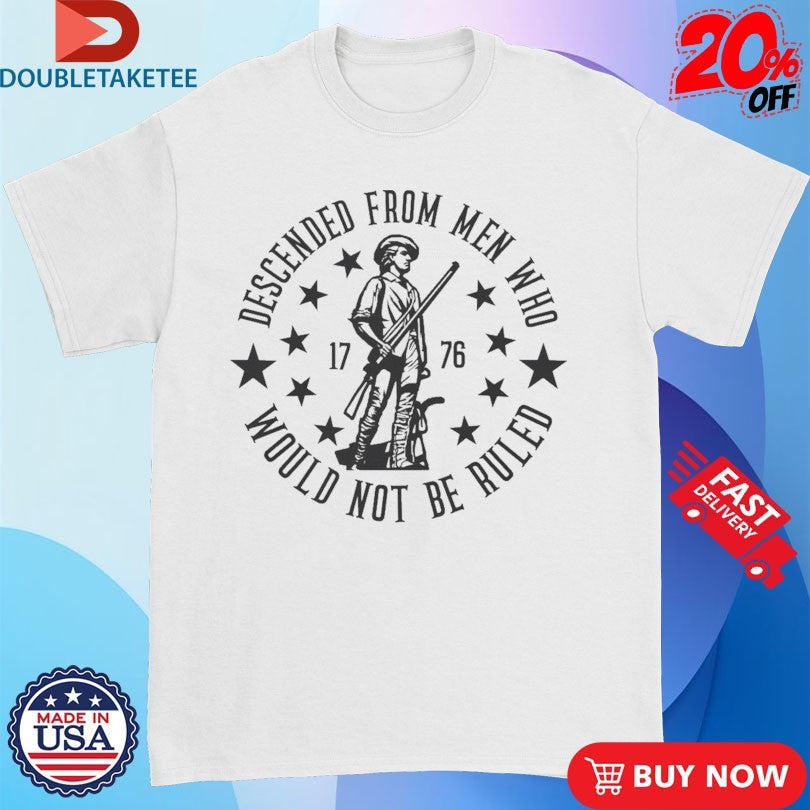 Official Descended From Men Who Would Not Be Ruled 1776 Shirts Unisex , , , Long Sleeve Tee