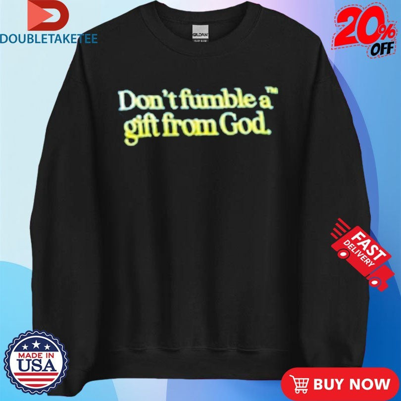 Official Don’t Fumble A Gift From God Shirts Unisex , , , Long Sleeve Tee