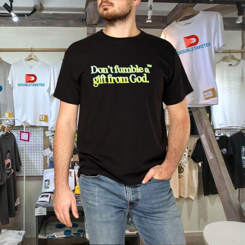 Official Don’t Fumble A Gift From God Shirts Unisex , , , Long Sleeve Tee