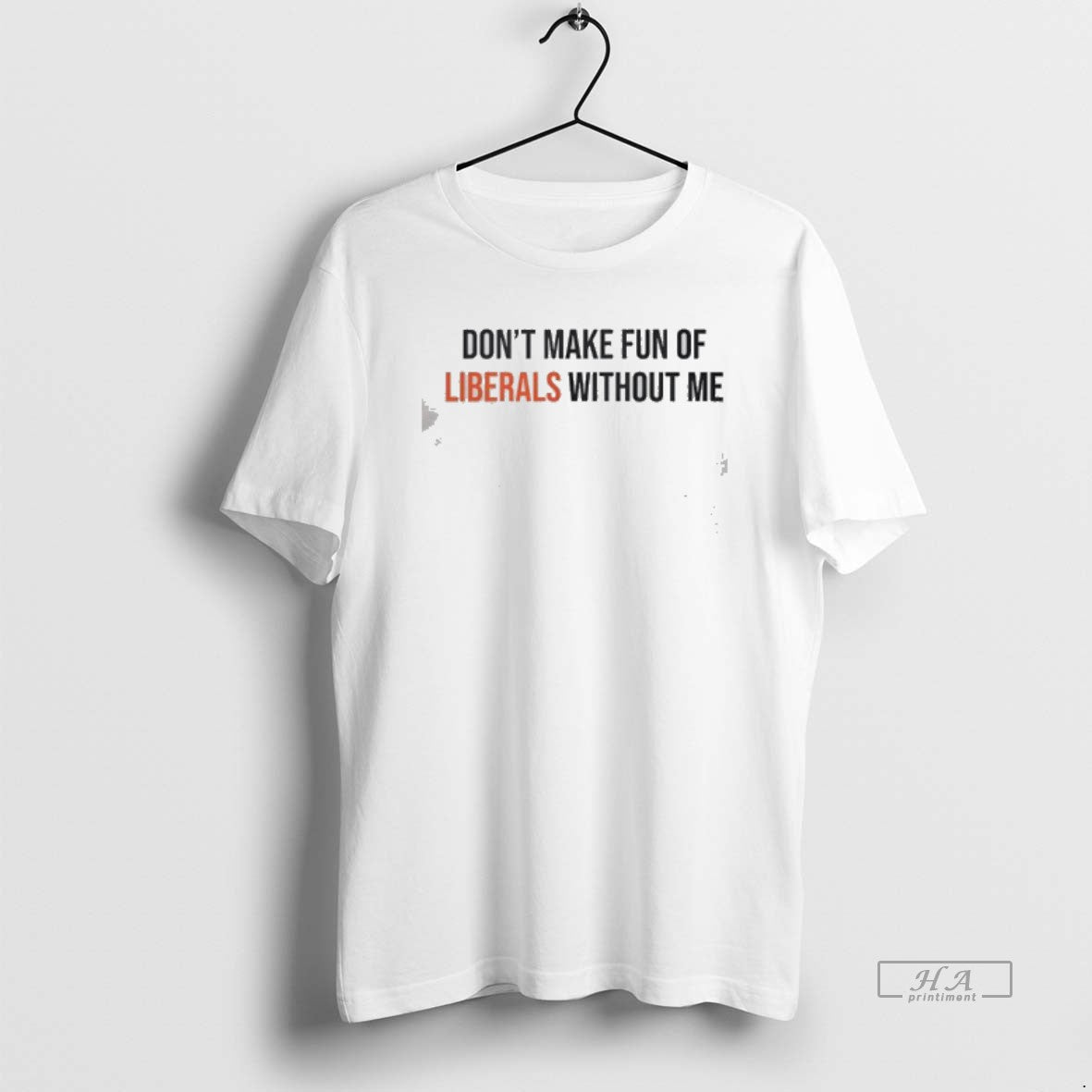 Official Dont Make Fun Of Liberals Without Me Orange