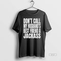 Official Dont Call My Husbands Best Friend A Jackass