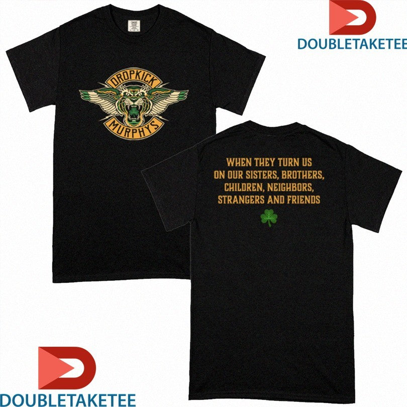 Official Dropkick Murphys When They Turn Us On Our Sisters Brothers Children Neighbors Strangers And Friends Winged Tiger Shirts
