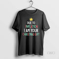 Official Due To Inflation I Am Your Christmas Gift