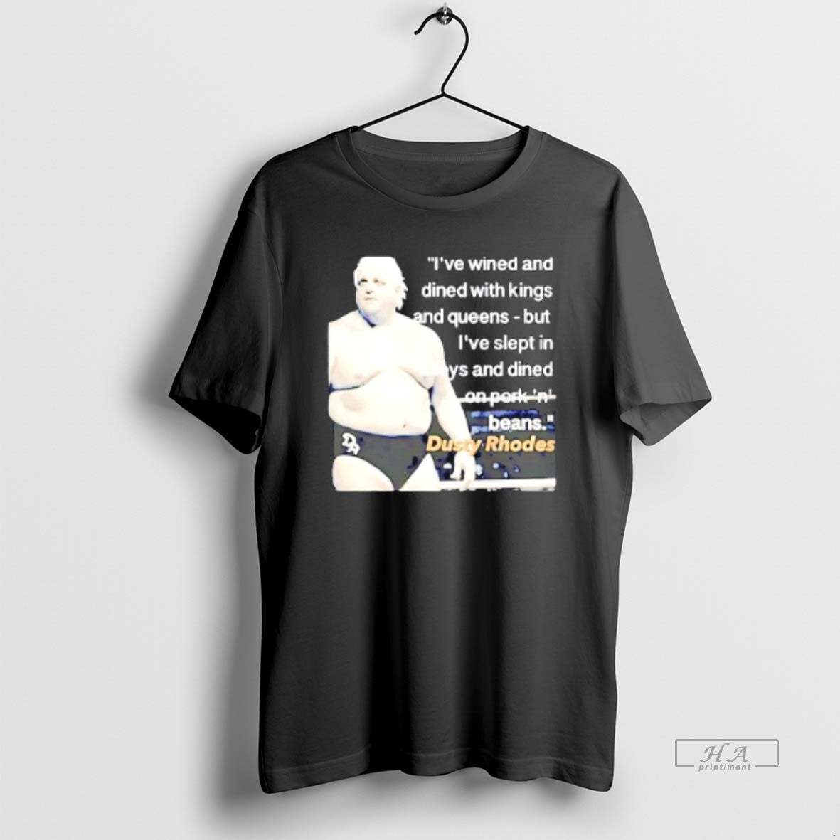 Official Dusty Rhodes Ive Wined And Dined With Kings And Queens