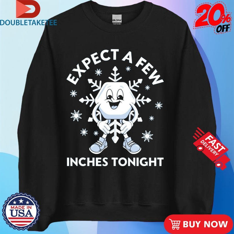 Official Expect A Few Inches Tonight Winter Christmas Shirts Unisex , , , Long Sleeve Tee