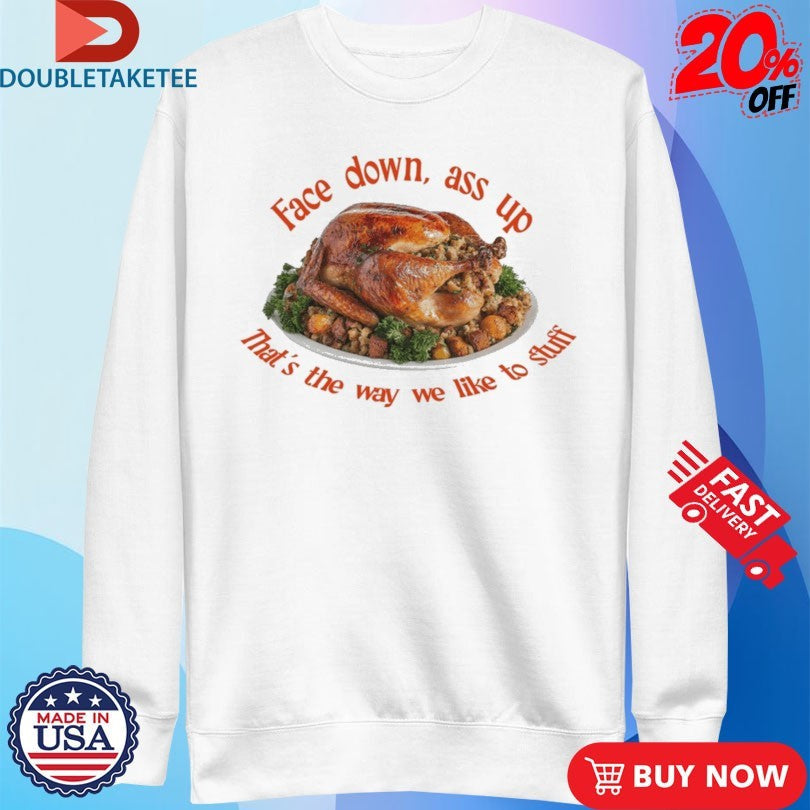 Official Face Down…That’s The Way We Like To Stuff Thanksgiving Shirts Unisex , , , Long Sleeve Tee
