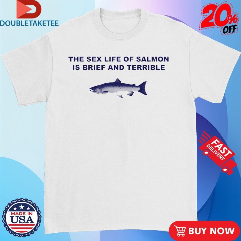 Official Fish The Sex Life Of Salmon Is Brief And Terrible Shirts Unisex , , , Long Sleeve Tee