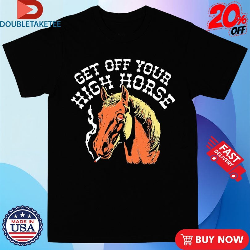 Official Get Off Your High Horse Cigarettes Shirts Unisex , , , Long Sleeve Tee