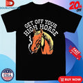 Official Get Off Your High Horse Cigarettes Shirts Unisex , , , Long Sleeve Tee