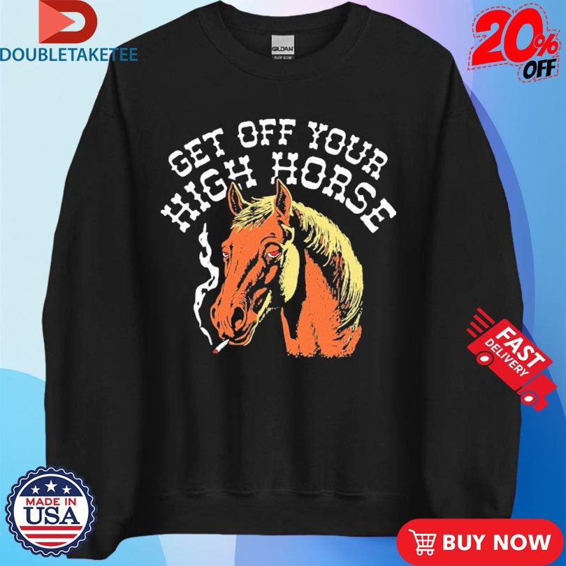 Official Get Off Your High Horse Cigarettes Shirts Unisex , , , Long Sleeve Tee