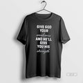 Official Give God Your Weakness And Hell Give You His Strength Tee