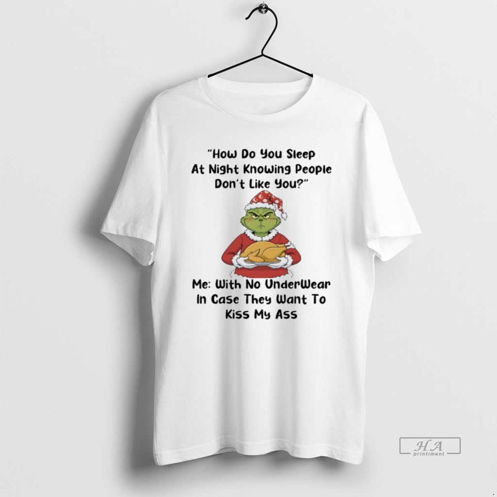 Official Grinch Christmas How Do You Sleep At Night Knowing People Dont Like You