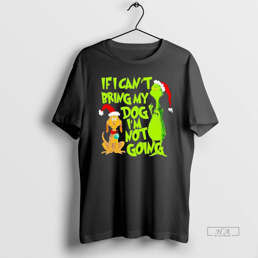 Official Grinch If I Cant Bring My Dog Im Not Going Christmas