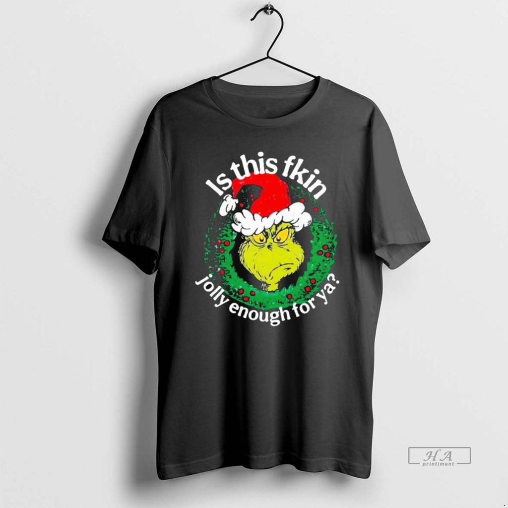 Official Grinch Is This Fkin Jolly Enough For Ya Christmas