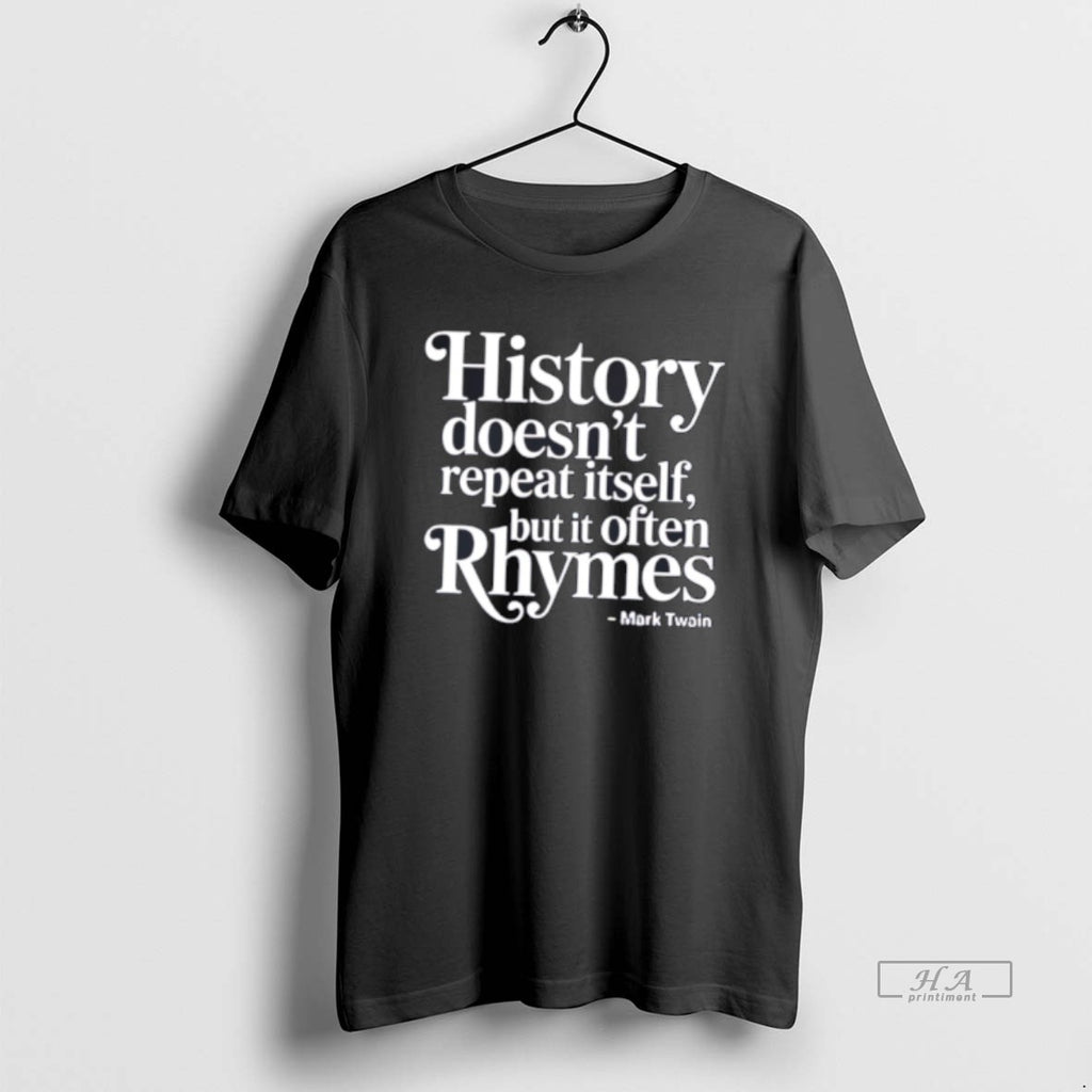 Official History Doesnt Repeat Itself But It Often Rhymes Mark Twain Quote Tee