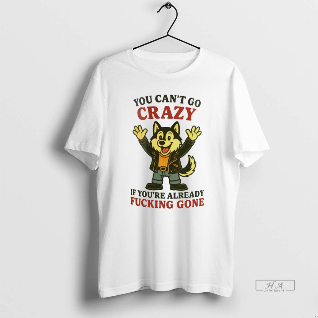 Official Husky You Cant Go Crazy If Youre Already Fucking Gone