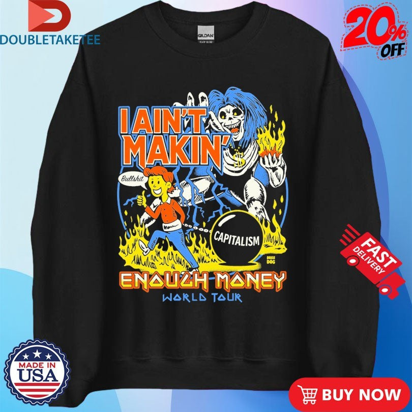 Official I Ain’t Makin’ Enough Money World Tour Bullshit Capitalism Shirts Unisex , , , Long Sleeve Tee