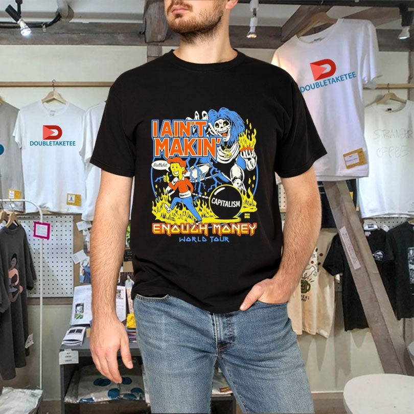 Official I Ain’t Makin’ Enough Money World Tour Bullshit Capitalism Shirts Unisex , , , Long Sleeve Tee