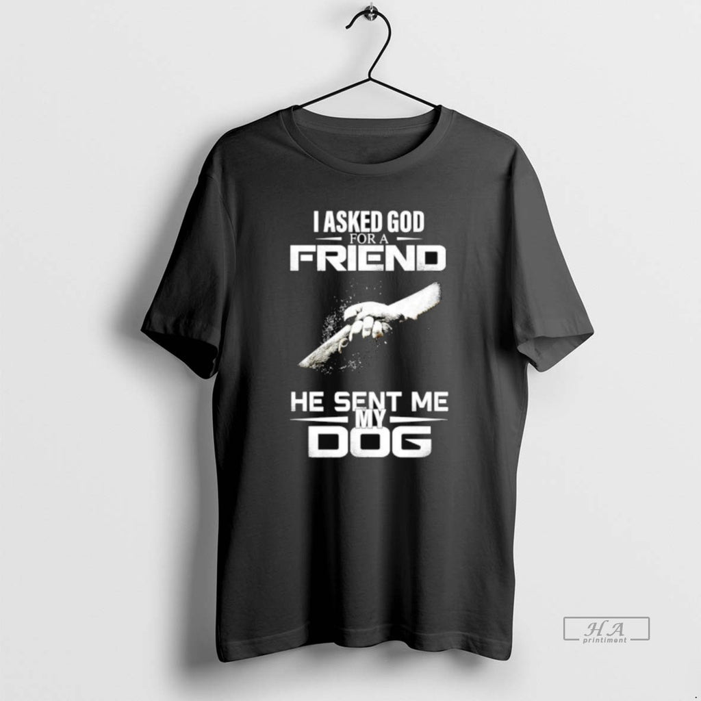 Official I Asked God For A Friend He Sent Me My Dog