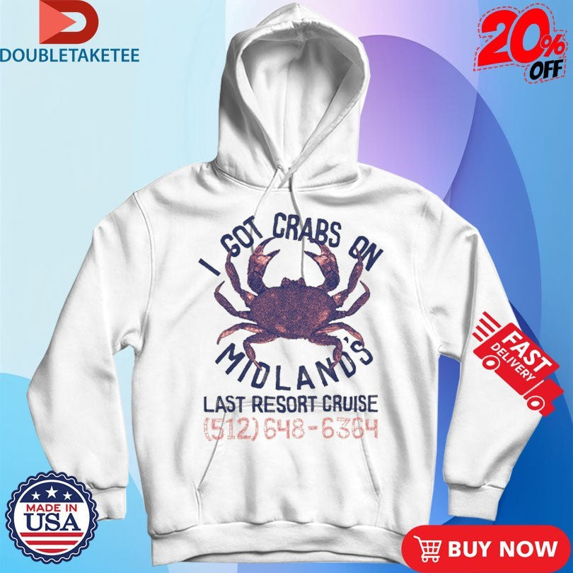 Official I Got Crabs On Midland’s Last Resort Cruise Shirts Unisex , , , Long Sleeve Tee