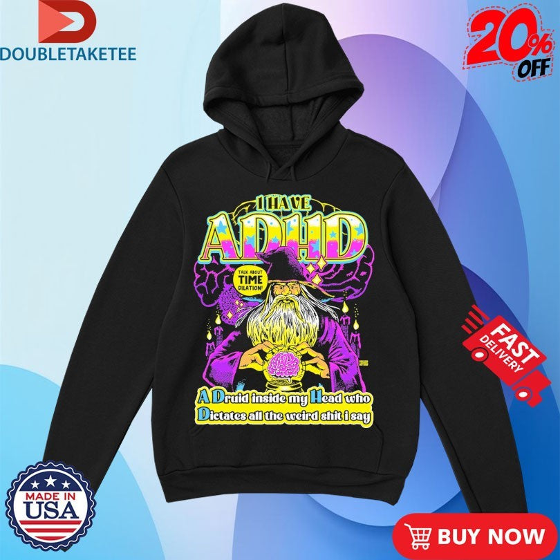 Official I Have ADHD A Druid Inside My Head Who Dictates All The Weird Shit I Say Wizard Brain Shirts