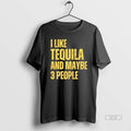Official I Like Tequila And Maybe 3 People