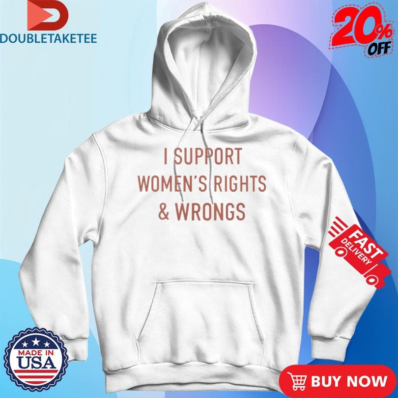 Official I Support Women’s Rights &amp; Wrongs Shirts Unisex , , , Long Sleeve Tee