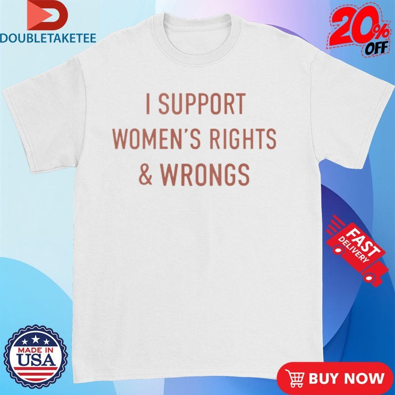 Official I Support Women’s Rights &amp; Wrongs Shirts Unisex , , , Long Sleeve Tee