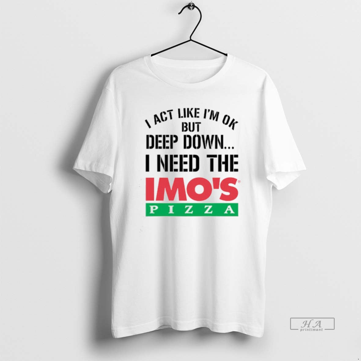 Official I Act Like Im Ok But Deep Imos Pizza