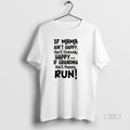 Official If Mama Aint Happy Aint Nobody Happy If Grandma Aint Happy Run