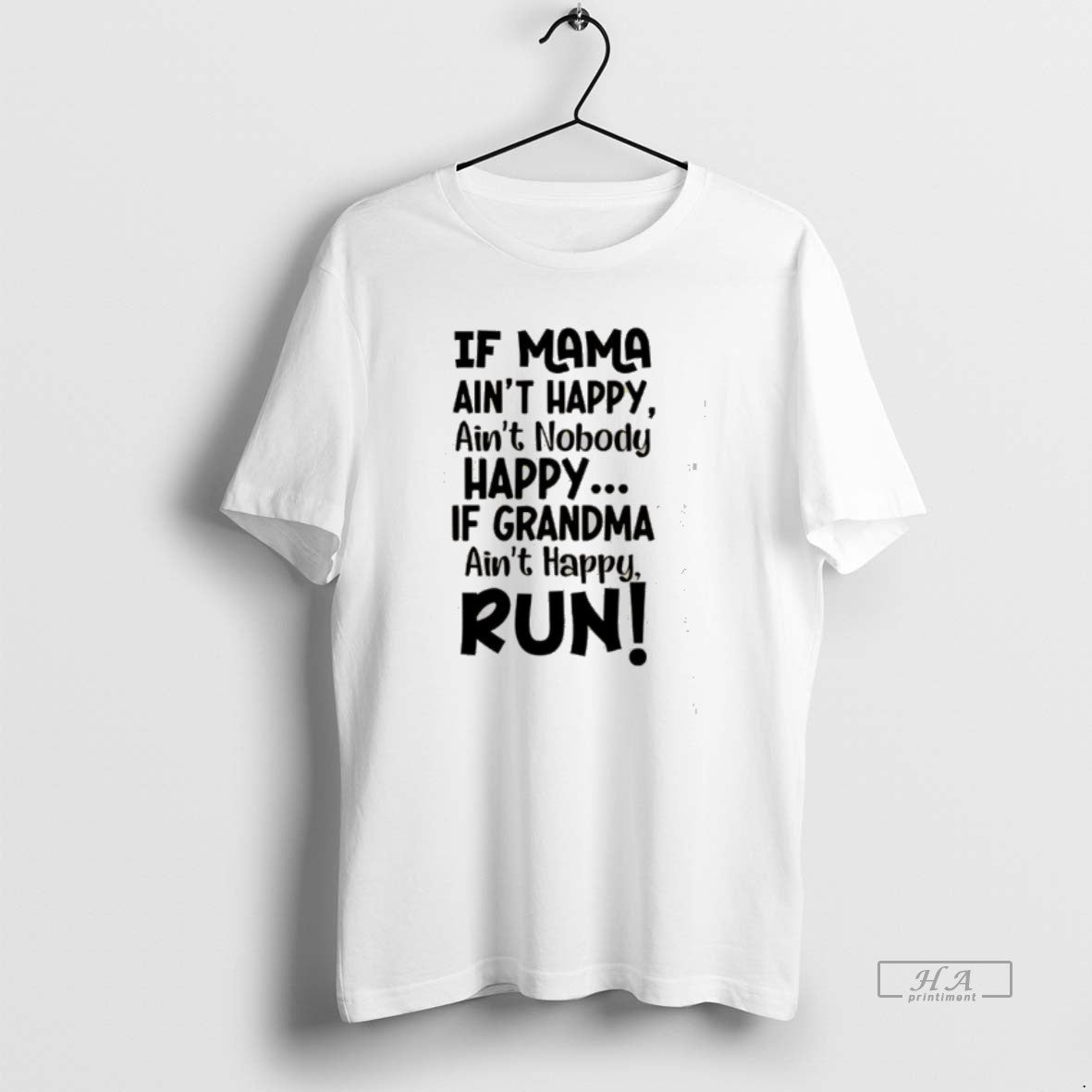 Official If Mama Aint Happy Aint Nobody Happy If Grandma Aint Happy Run
