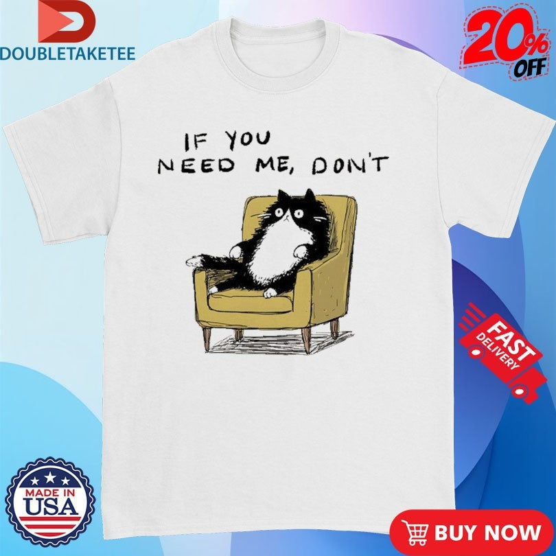 Official If You Need Me Don’t Unavailable Cat Sofa Shirts Unisex , , , Long Sleeve Tee