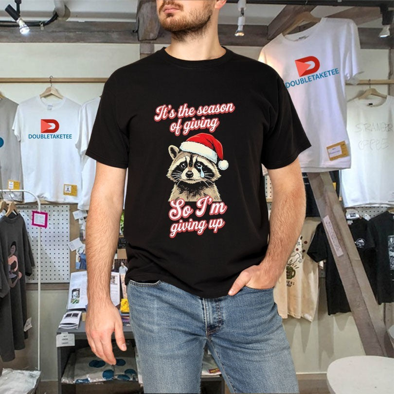 Official It’s The Season Of Giving So I’m Giving Up Racoon Christmas Cry Shirts