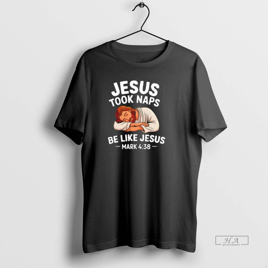 Official Jesus Took Naps Be Like Jesus Napped