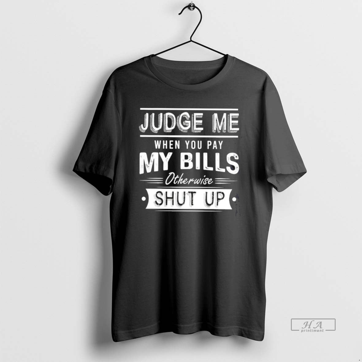 Official Judge Me When You Pay My Bills Otherwise Shut Up