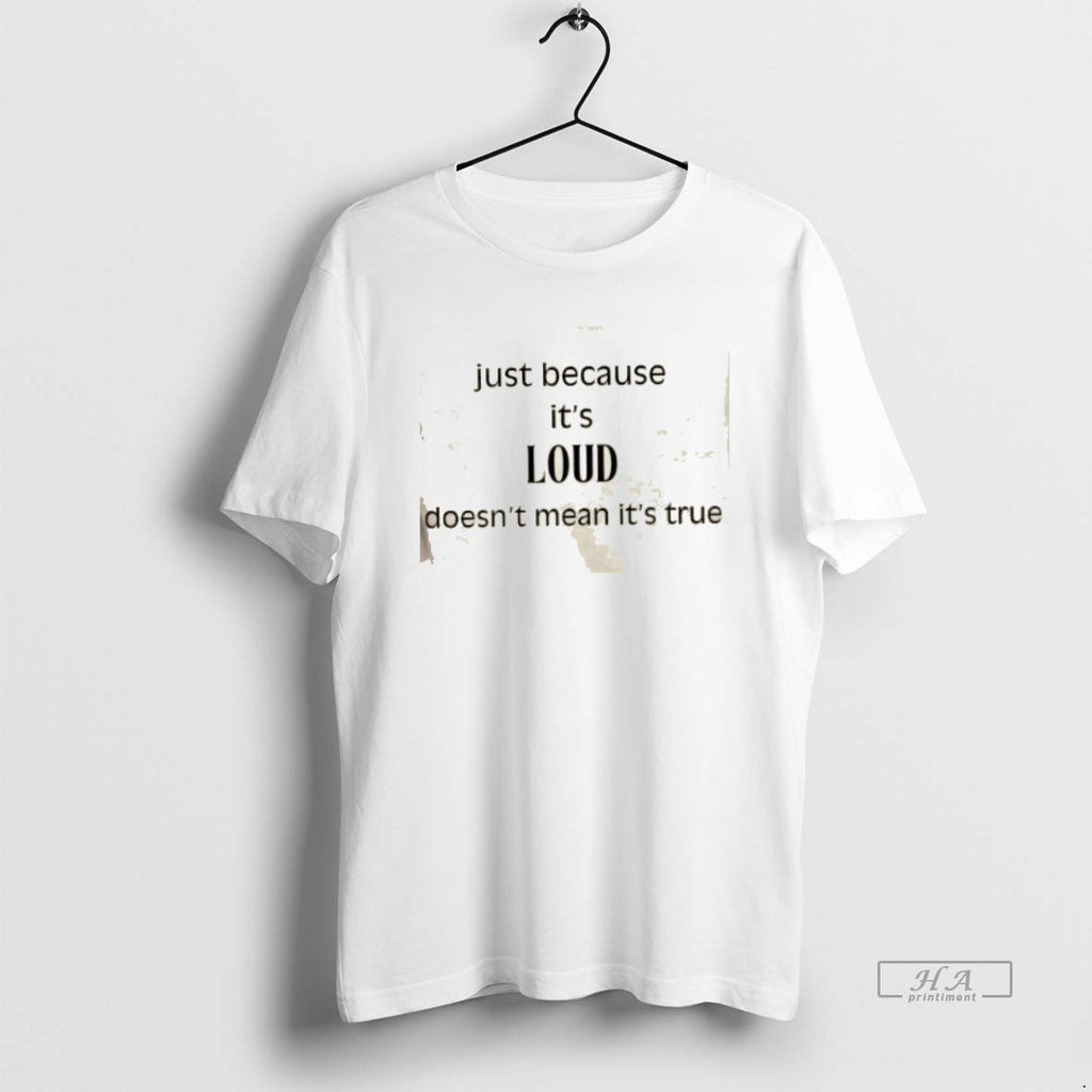 Official Just Because Its Loud Doesnt Mean Its True