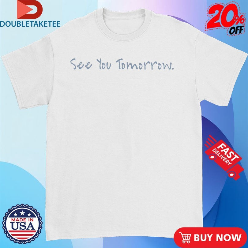 Official Katie Florence See You Tomorrow Shirts Unisex , , , Long Sleeve Tee